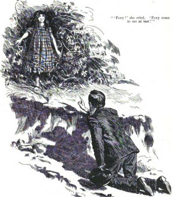 'Foxy!' she cried. 'Foxy come to me at last!'