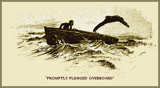PROMPTLY PLUNGED OVERBOARD