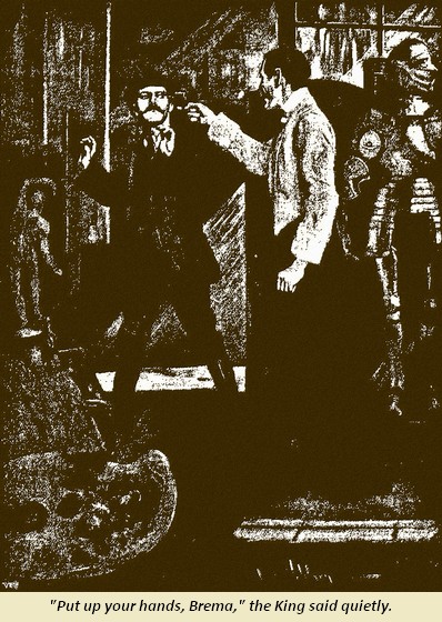 'Put up your hands, Brema,' the King said quietly.